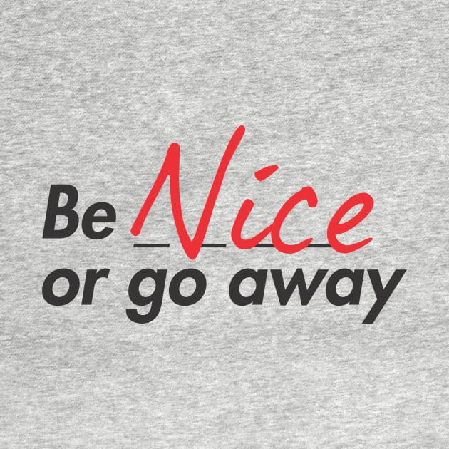 Be nice or go away by denufaw